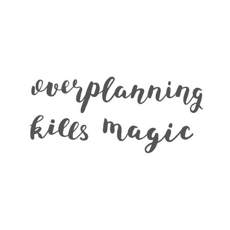 60004535-overplanning-kills-magic-brush-hand-lettering-inspiring-quote-motivating-modern-calligraphy-can-be-u